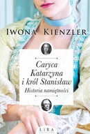 CARYCA KATARZYNA I KRÓL STANISŁAW. HISTORIA.. IWONA KIENZLER