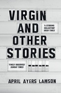 Virgin: and Other Stories Lawson April Ayers