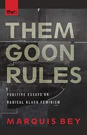 Them Goon Rules: Fugitive Essays on Radical Black