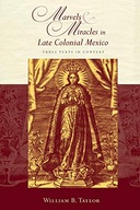 Marvels and Miracles in Late Colonial Mexico: