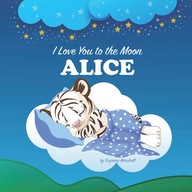 I Love You to the Moon, Alice: Personalized Book with Your Child's Name