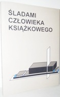 ŚLADAMI CZŁOWIEKA KSIĄZKOWEGO red. T. Mizerkiewicz