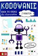 KODOWANIE KROK PO KROKU. DLA STARSZAKÓW. Z ROBOTEM [KSIĄŻKA]