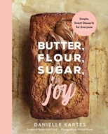 Butter, Flour, Sugar, Joy: Simple Sweet Desserts for Everyone Danielle