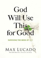 God Will Use This for Good Max Lucado
