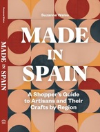 Made in Spain: A Shopper s Guide to Artisans and