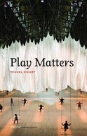 Play Matters Sicart Miguel (Associate Professor