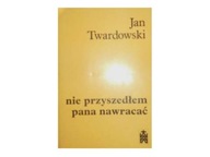 Nie przyszedłem pana nawracać - Jan Twardowski