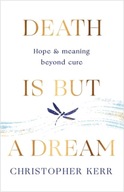 Death is But a Dream: Hope and meaning at life s