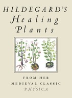 Hildegard s Healing Plants: From Her Medieval