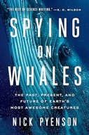 Spying on Whales: The Past, Present, and Future of Earth's Most Awesome...