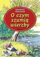 O CZYM SZUMIĄ WIERZBY SIEDMIORÓG, KENNETH GRAHAME