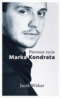 PIERWSZE ŻYCIE MARKA KONDRATA, JACEK WAKAR