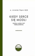 Kiedy serce się modli - Arnaldo Pigna OCD +GRATIS