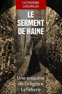 Le serment haine Une enquete de Gregoire Lefebvre