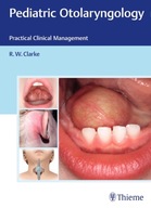 Pediatric Otolaryngology: Practical Clinical Management - Clarke, Raymond