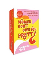 Women Don't Owe You Pretty: 50 Cards to Protect Your Energy and Find Given,
