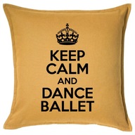 KEEP CALM AND DANCE BALLET poduszka 50x50 prezent