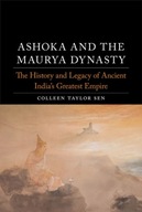 Ashoka and the Maurya Dynasty : The History and Legacy of Ancient India's G