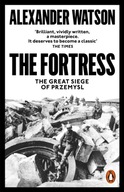 The Fortress: The Great Siege of Przemysl Watson