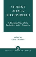 Student Affairs Reconsidered: A Christian View of
