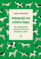 ADOPCJA NA CZTERY ŁAPY. JAK ZAOPIEKOWAĆ SIĘ PSEM I DAĆ MU BEZPIECZNY DOM