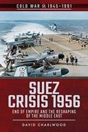 Suez Crisis 1956: End of Empire and the Reshaping