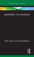 Queering the Museum Sullivan Nikki ,Middleton