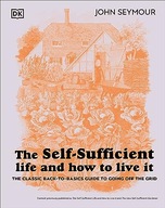 The Self-Sufficient Life and How to Live It: The Complete Back-to-Basics