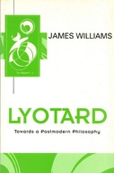 Lyotard: Towards a Postmodern Philosophy Williams
