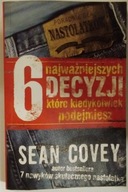 6 najważniejszych decyzji które kiedykolwiek podejmiesz Sean Covey