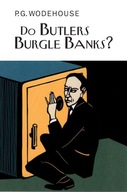 Do Butlers Burgle Banks? Wodehouse P.G.