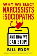 Why We Elect Narcissists and Sociopaths?and How We Can Stop BILL EDDY