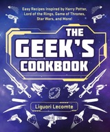 The Geek s Cookbook: Easy Recipes Inspired by
