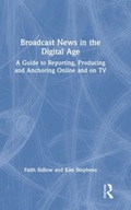 Broadcast News in the Digital Age: A Guide to