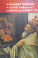O. Augustyn Kordecki w swietle duchowosci paulinow