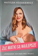 Złe matki są najlepsze Poradnik szczęśliwej