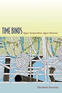 TIME BINDS: QUEER TEMPORALITIES, QUEER HISTORIES (