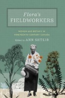 Flora s Fieldworkers: Women and Botany in