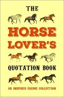 The Horse Lover's Quotation Book: An Inspired Equi