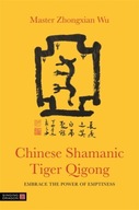 Chinese Shamanic Tiger Qigong: Embrace the Power
