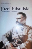 Józef Piłsudski na Kujawach i Pomorzu - K Rogucki