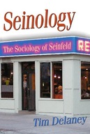 Seinology: The Sociology of Seinfeld Delaney Tim