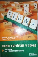 Uczeń z dysleksją w szkole. Poradnik nie tylko dla