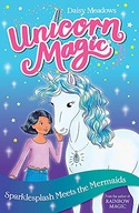 Unicorn Magic: Sparklesplash Meets the Mermaids: