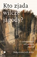 KTO ZJADA WILCZE JAGODY? MAŁGORZATA JANKOWSKA