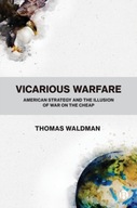 Vicarious Warfare: American Strategy and the