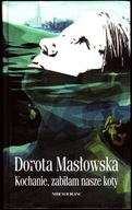 KOCHANIE ZABIŁAM NASZE KOTY - Dorota Masłowska