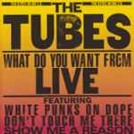 The Tubes / What Do You Want From Live