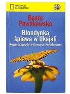 Blondynka śpiewa w Ukajali, Beata Pawlikowska